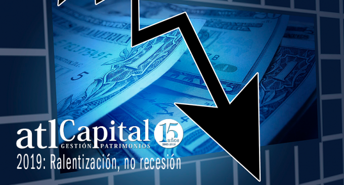 atl Capital Gestión de Patrimonios descarta una recesión para 2019 y estima un buen año para las inversiones