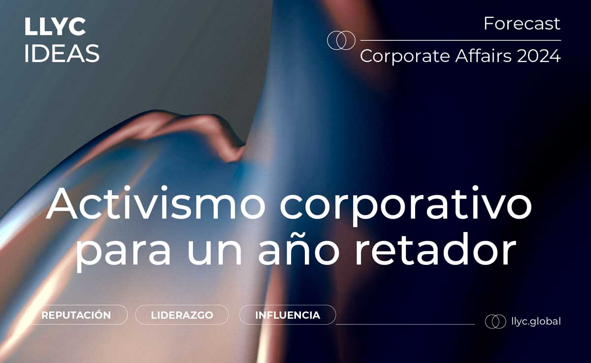 Forecast-Corporate-Affairs-2024-'Activismo-corporativo-para-un-año-retador',-elaborado-por-LLYC